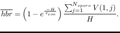 $\displaystyle \overline{hbr}=\left( 1-e^{\frac{-H}{\tau_{zoo}}} \right) \frac{\sum^{N_{sporo}}_{j=1}{V(1,j)}}{H}.$