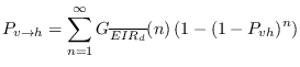 $\displaystyle P_{v{\rightarrow}h}= \sum_{n=1}^{\infty} G_{\overline{EIR_d}}(n)\left(1 -
(1-P_{vh})^n \right)$